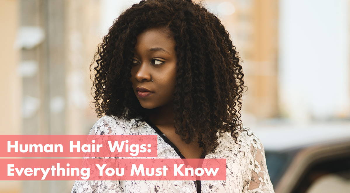 Human Hair Wigs Everything You Must Know