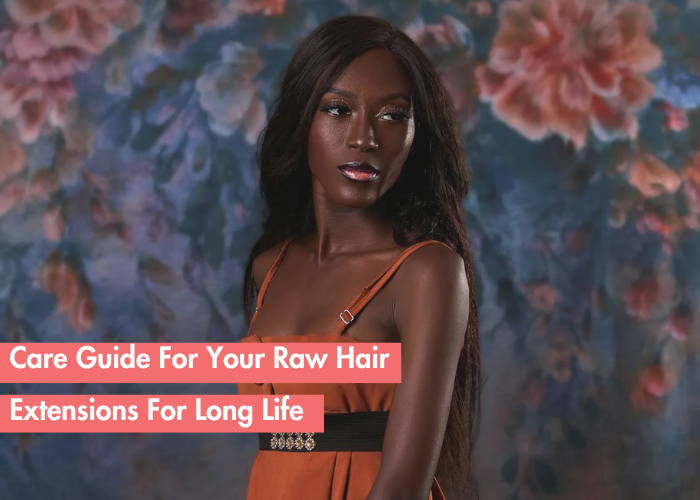 How To Take Care Of Raw Hair Extensions: Tips For Longevity And Maintenance