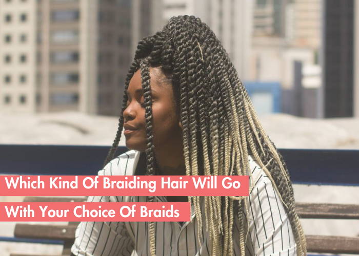 Which Braiding Hair Is Best For Your Protective Braids?