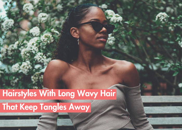 Specific Hairstyles That Can Help Prevent Tangles In Long Wavy Hair