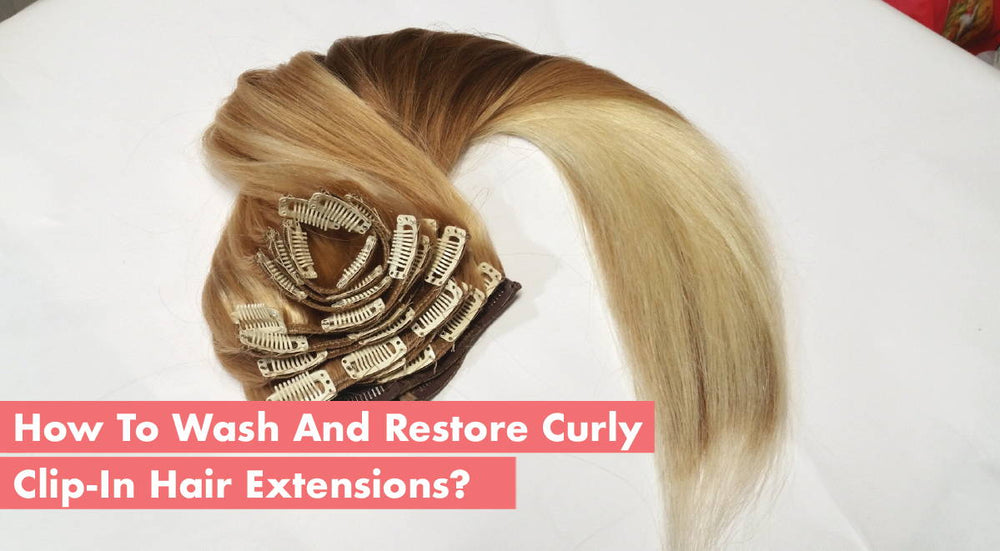 How To Wash And Restore Curly Clip In Hair Extensions