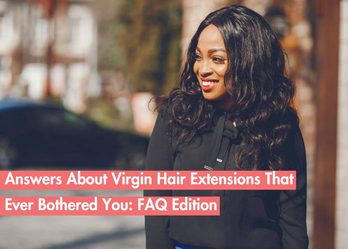 FAQs About Virgin Hair Extensions