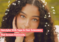 Let Your Hair Do the Talking: Tape In Hair Extension Hairstyles That Exude Femininity