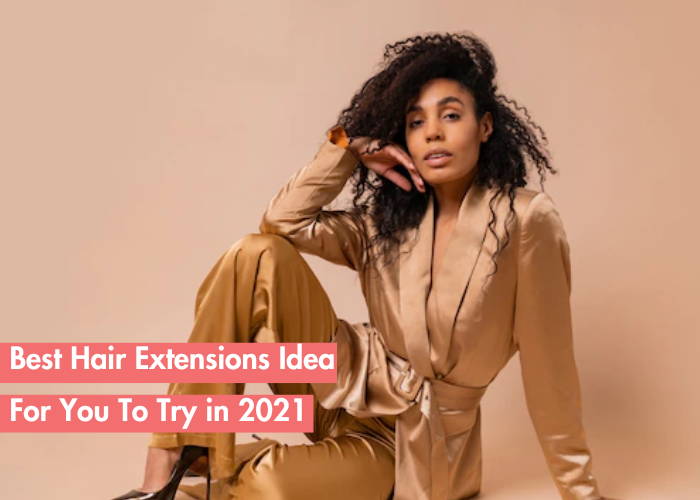 The Ultimate Guide For the Best Hair Extensions Ideas for Women in 2021