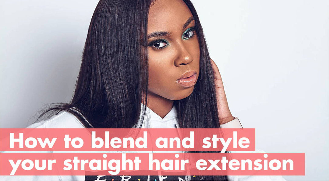 How To Blend and Style Your Straight Hair Extensions