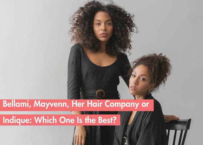 Bellami, Mayvenn, Her Hair Company or Indique? Comparing Top Hair Extension Brands