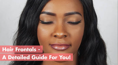 Hair Frontals - A Detailed Guide For You