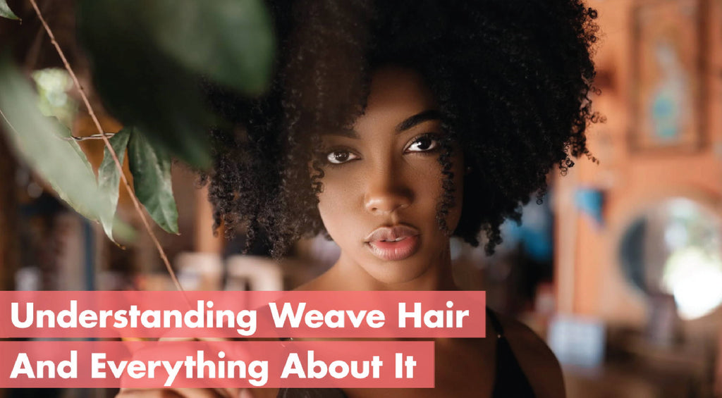 Understanding Weave Hair And Everything About It